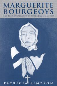 Marguerite Bourgeoys And The Congregation Of Notre Dame 16651700 1st Edition Patricia Simpson