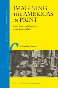 Imagining The Americas In Print Books Maps And Encounters In The Atlantic World 1st Edition Michiel Van Groesen