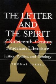 Letter And The Spirit Of Nineteenthcentury American Literature Justice Politics Theology 1st Edition Thomas Loebel
