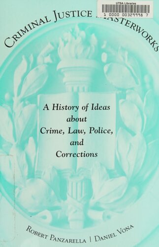 Criminal Justice Masterworks A History Of Ideas About Crime Law Police And Corrections Robert Panzarella
