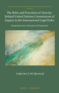 The Roles And Functions Of Atrocityrelated United Nations Commissions Of Inquiry In The International Legal Order Navigating Between Principle And Pragmatism 1st Edition Catherine Harwood