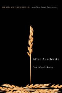 After Auschwitz One Mans Story 1st Edition Hermann Gruenwald Bryan Demchinsky