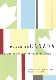 Changing Canada Political Economy As Transformation 1st Edition Wallace Clement Leah F Vosko