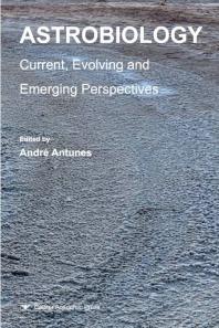 Astrobiology Current Evolving And Emerging Perspectives 1st Edition Andre Antunes