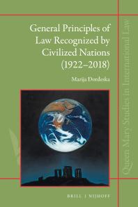 General Principles Of Law Recognized By Civilized Nations 19222018 The Evolution Of The Third Source Of International Law Through The Jurisprudence Of The Permanent Court Of International Justice And The International Court Of Justice 1st Edition Marija Oreska