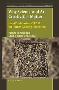 Why Science And Art Creativities Matter Reconfiguring Steam For Futuremaking Education 1st Edition Pamela Burnard Laura Coluccigray
