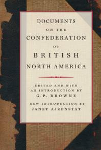 Documents On The Confederation Of British North America 1st Edition G P Browne Janet Ajzenstat