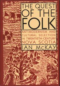 Quest Of The Folk Cls Edition Antimodernism And Cultural Selection In Twentiethcentury Nova Scotia 1st Edition Ian Mckay