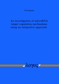 An Investigation Of Microrna Target Regulation Mechanisms Using An Integrative Approach 1st Edition Ulf Schmitz