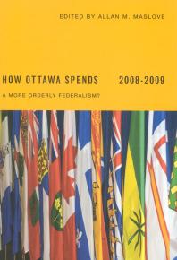 How Ottawa Spends 20082009 A More Orderly Federalism 1st Edition Allan Maslove