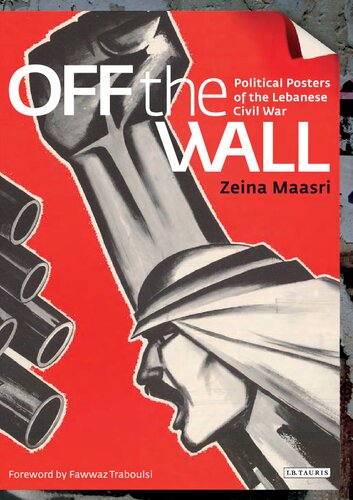 Off The Wall Political Posters Of The Lebanese Civil War Zeina Maasri