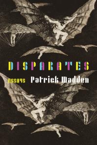 Disparates Essays 1st Edition Patrick Madden