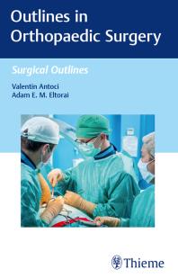 Outlines In Orthopaedic Surgery 1st Edition Valentin Antoci Adam E M Eltorai