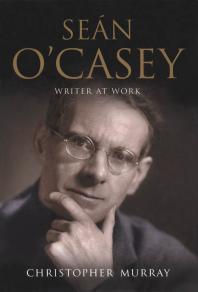 Sean Ocasey Writer At Work A Biography 1st Edition Christopher Murray