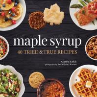 Maple Syrup 40 Tried And True Recipes Corrine Kozlak