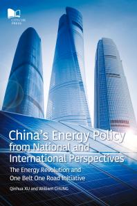 Chinas Energy Policy From National And International Perspectives The Energy Revolution And One Belt One Road Initiative William Chung Qinhua Xu