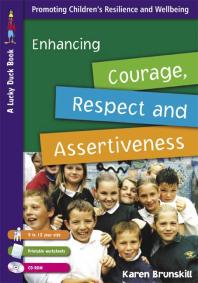 Enhancing Courage Respect And Assertiveness For 9 To 12 Year Olds 9 To 12 Year Olds 1st Edition Karen Brunskill