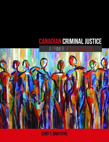 Canadian Criminal Justice A Primer 6th Edition Curt Griffiths