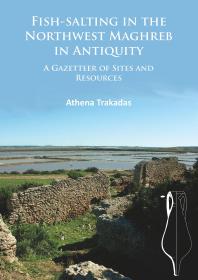Fishsalting In The Northwest Maghreb In Antiquity A Gazetteer Of Sites And Resources 1st Edition Athena Trakadas