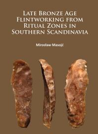 Late Bronze Age Flintworking From Ritual Zones In Southern Scandinavia 1st Edition Mirosaw Masoj