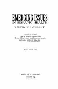 Emerging Issues In Hispanic Health Summary Of A Workshop 1st Edition National Research Council Division Of Behavioral And Social Sciences And Education Center For Social And Economic Studies Committee On Population Joah G Iannotta