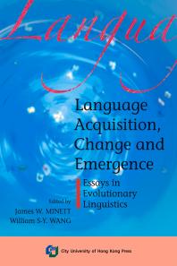 Language Acquisition Change And Emergenceessays In Evolutionary Linguistics James W Minett Wiliam Sy Wang