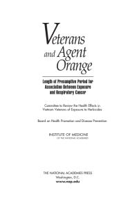 Veterans And Agent Orange Length Of Presumptive Period For Association Between Exposure And Respiratory Cancer 1st Edition Institute Of Medicine Board On Health Promotion And Disease Prevention Committee To Review The Health Effects In Vietnam Veterans Of Exposure To Herbicides