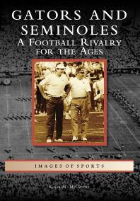 Gators And Seminoles A Football Rivalry For The Ages Kevin M Mccarthy