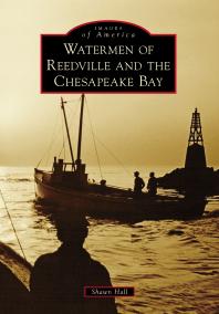 Watermen Of Reedville And The Chesapeake Bay Shawn Hall