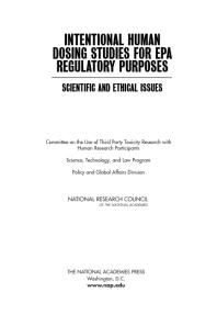 Intentional Human Dosing Studies For Epa Regulatory Purposes Scientific And Ethical Issues 1st Edition National Research Council Policy And Global Affairs And Law Program Technology Science Committee On The Use Of Third Party Toxicity Research With Human Research Participants