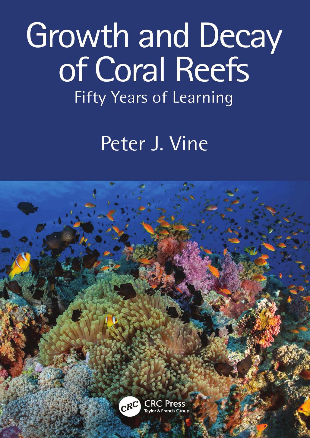 Growth And Decay Of Coral Reefs Fifty Years Of Learning 1st Edition Peter J Vine