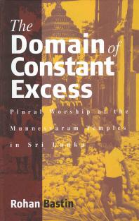 The Domain Of Constant Excess Plural Worship At The Munnesvaram Temples In Sri Lanka 1st Edition Rohan Bastin