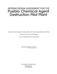 Interim Design Assessment For The Pueblo Chemical Agent Destruction Pilot Plant 1st Edition National Research Council Division On Engineering And Physical Sciences Board On Army Science And Technology Committee To Assess Designs For Pueblo And Blue Grass Chemical Agent Destruction Pilot Plants