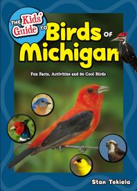 The Kids Guide To Birds Of Michigan Fun Facts Activities And 86 Cool Birds Stan Tekiela