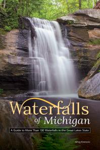 Waterfalls Of Michigan A Guide To More Than 130 Waterfalls In The Great Lakes State Greg Kretovic