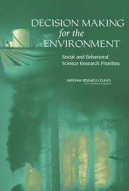 Decision Making For The Environment Social And Behavioral Science Research Priorities 1st Edition National Research Council Division Of Behavioral And Social Sciences And Education And International Studies Governance Center For Economic Committee On The Human Dimensions Of Global Change Panel On Social And Behavioral Science Research Priorities F