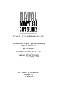 Naval Analytical Capabilities Improving Capabilitiesbased Planning 1st Edition National Research Council Division On Engineering And Physical Sciences Naval Studies Board Committee On Naval Analytical Capabilities And Improving Capabilitiesbased Planning National Academy Of Sciences