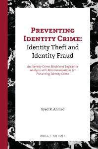 Preventing Identity Crime Identity Theft And Identity Fraud An Identity Crime Model And Legislative Analysis With Recommendations For Preventing Identity Crime 1st Edition Syed R Ahmed