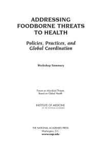 Addressing Foodborne Threats To Health Policies Practices And Global Coordination Workshop Summary 1st Edition Institute Of Medicine Board On Global Health Forum On Microbial Threats