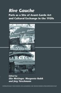 Rive Gauche Paris As A Site Of Avantgarde Art And Cultural Exchange In The 1920s 1st Edition Elke Mettinger Margarete Rubik Jrg Trschmann