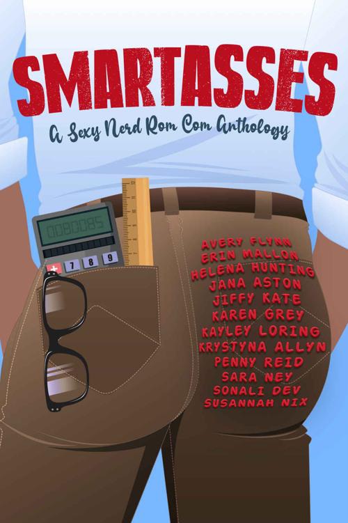Smartasses A Sexy Nerd Rom Com Anthology Erin Mallon Avery Flynn Helena Hunting Jana Aston Jiffy Kate Karen Grey Kayley Loring Krystyna Allyn Penny Reid Sara Ney Sonali Dev Susannah Nix