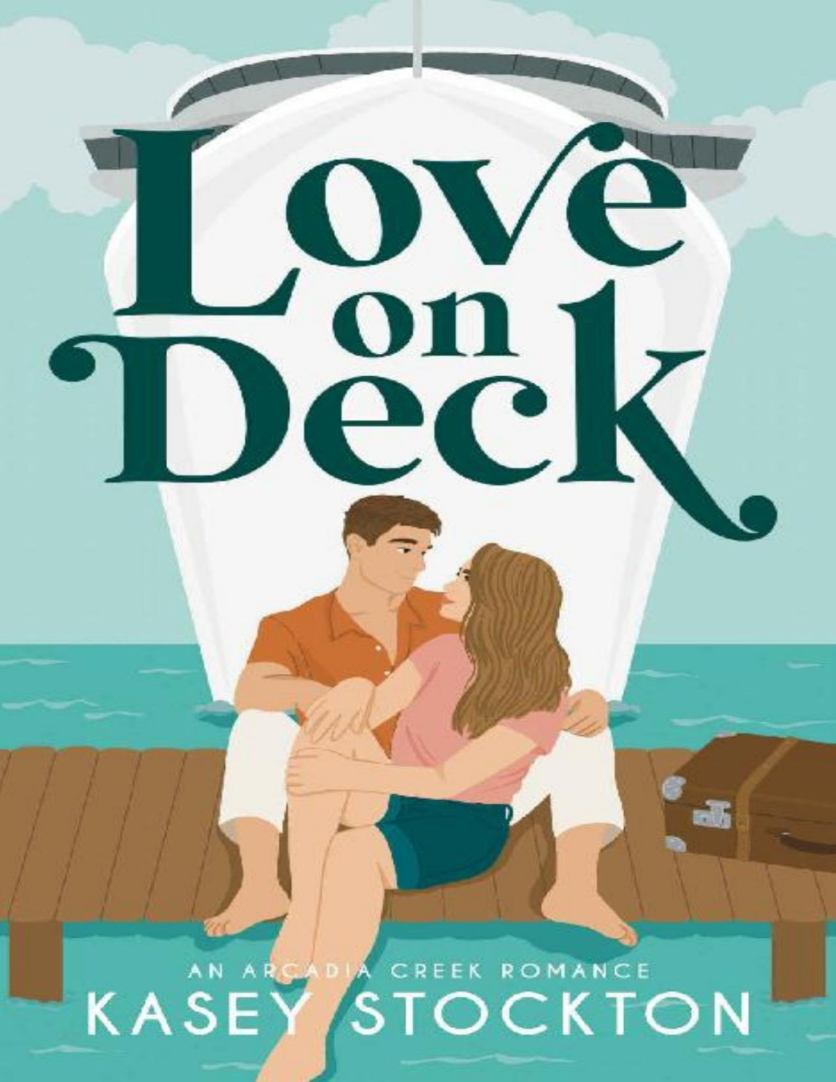 Love On Deck A Fake Dating Romance Arcadia Creek Book 1 Kasey Stockton