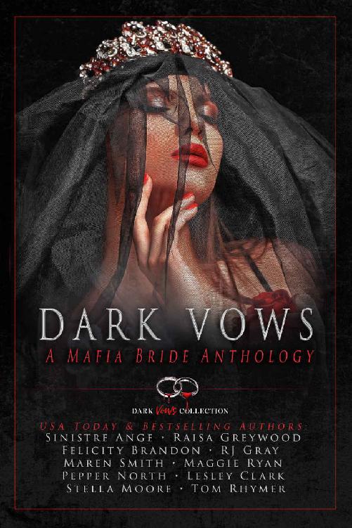 Dark Vows A Mafia Bride Anthology Raisa Greywood Sinistre Ange Felecity Brandon Rj Gray Maren Smith Maggie Ryan Pepper North Lesley Clark Stella Moore Tom Rhymer
