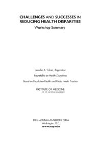 Challenges And Successes In Reducing Health Disparities Workshop Summary 1st Edition Institute Of Medicine Board On Population Health And Public Health Practice Roundtable On Health Disparities Jennifer A Cohen