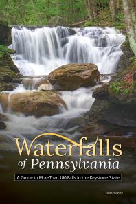 Waterfalls Of Pennsylvania A Guide To More Than 180 Falls In The Keystone State Jim Cheney