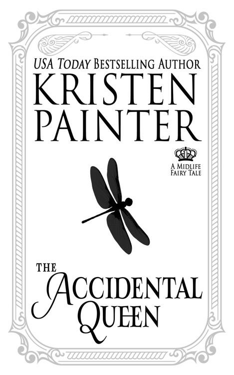 The Accidental Queen A Midlife Fairy Tale Kristen Painter