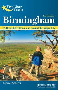 Fivestar Trails Birmingham 35 Beautiful Hikes In And Around Central Alabama 2nd Edition Thomas M Spencer