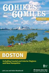 60 Hikes Within 60 Miles Boston Including Coastal And Interior Regions And New Hampshire 2nd Edition Lafe Low Helen Weatherall