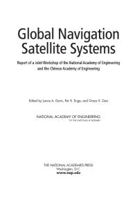 Global Navigation Satellite Systems Report Of A Joint Workshop Of The National Academy Of Engineering And The Chinese Academy Of Engineering 1st Edition National Academy Of Engineering Grace X Gao Per K Enge Lance A Davis