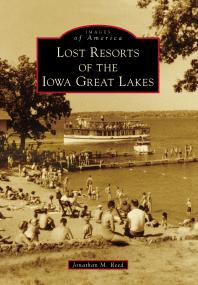 Lost Resorts Of The Iowa Great Lakes Jonathan Reed
